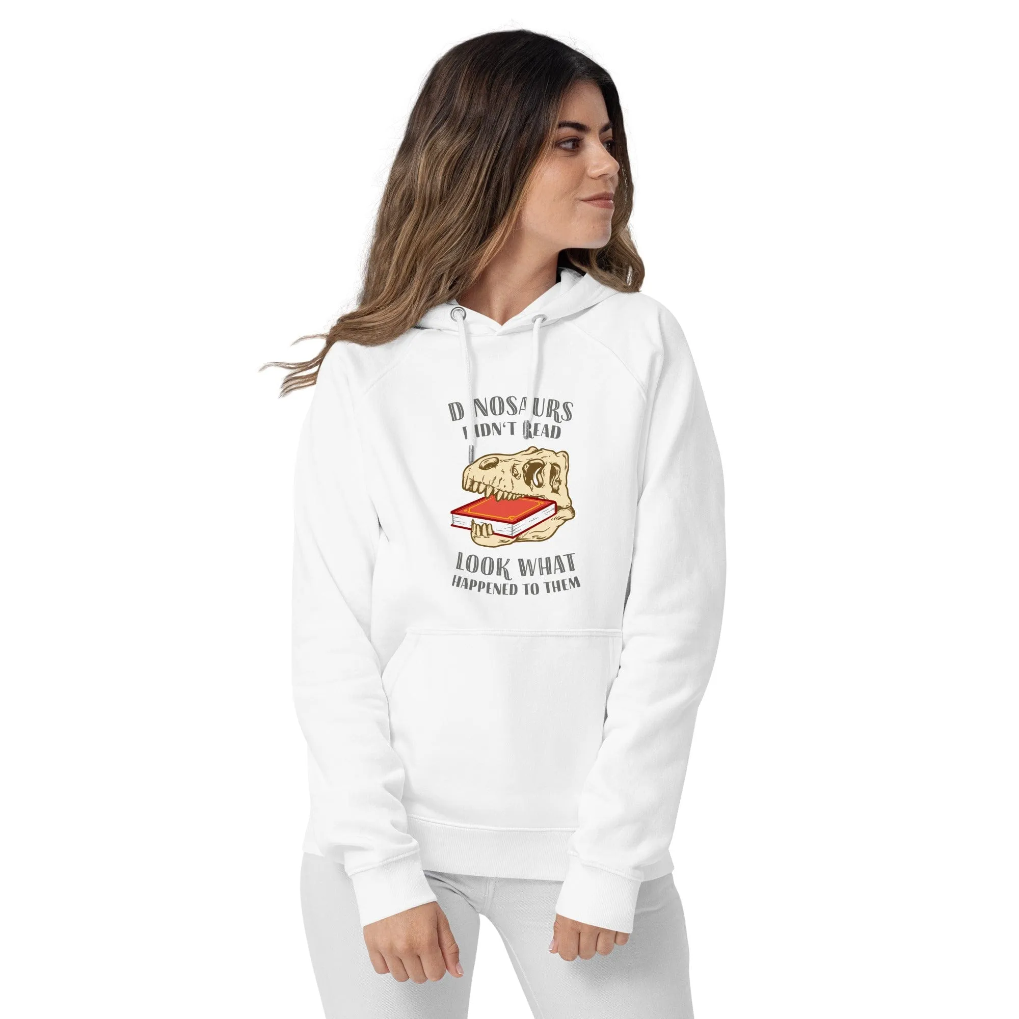 Dinosaurs Didn't Read - Look What Happened To Them - Eco Hoodie